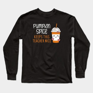 Pumpkin Spice Keeps This Teacher Nice Long Sleeve T-Shirt